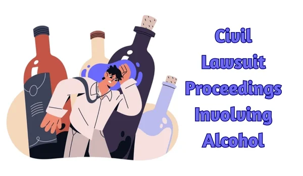 Civil Lawsuit Proceedings Involving Alcohol
