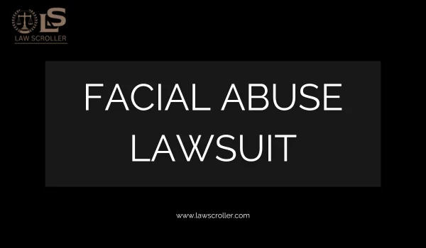 Facial Abuse Lawsuit