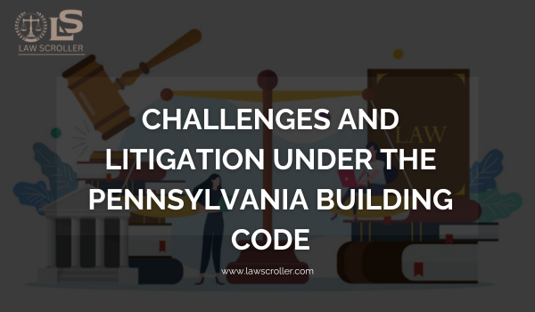 Challenges and Litigation under the Pennsylvania Building Code