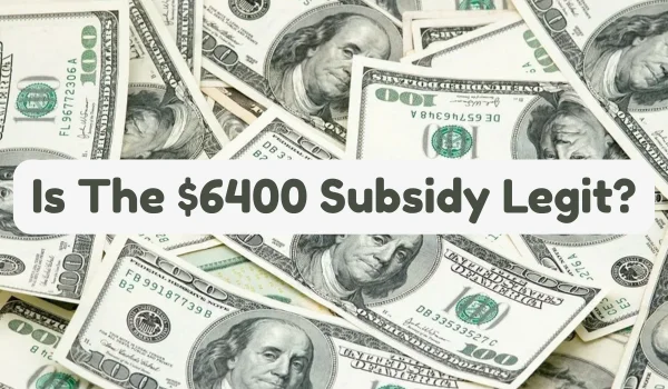 Is The $6400 Subsidy Legit