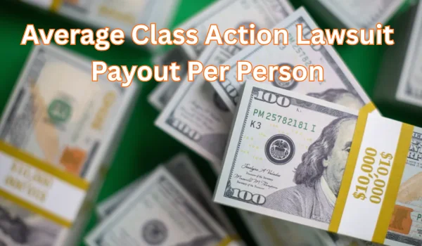 Average Class Action Lawsuit Payout Per Person